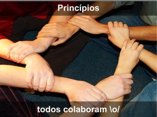 Princípios




todos colaboram o/
 