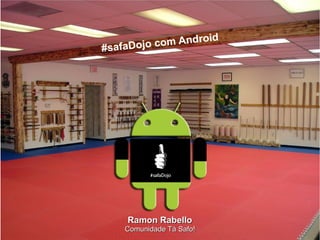 id
#saf aD o j o com Andro




     Ramon Rabello
     Comunidade Tá Safo!
 