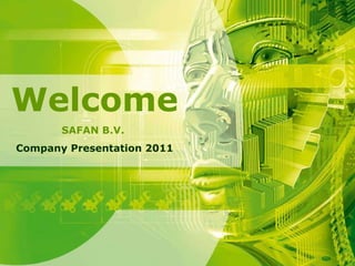 Welcome SAFAN B.V.  Company Presentation 2011 