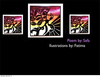 Poem by: Safa
Ilustrations by: Fatima
Monday, April 29, 13
 