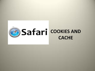 COOKIES AND
CACHE
 