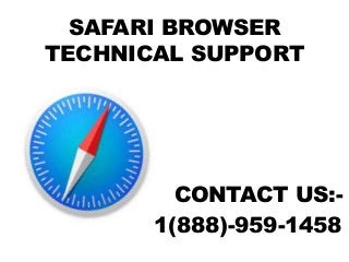 SAFARI BROWSER
TECHNICAL SUPPORT
CONTACT US:-
1(888)-959-1458
 