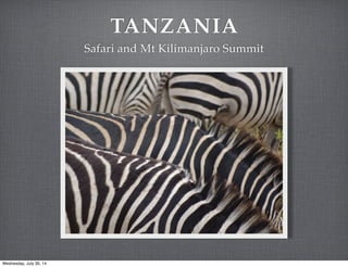 TANZANIA
Safari and Mt Kilimanjaro Summit
Wednesday, July 30, 14
 