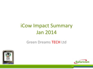 iCow Impact Summary
Jan 2014
Green Dreams TECH Ltd

 