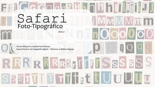SafariFoto-Tipográfico
2015.2
Vivian Mayumi e Guilherme Pedrosa
Experimentos em tipografia digital – Sistemas e Mídias Digitais
 