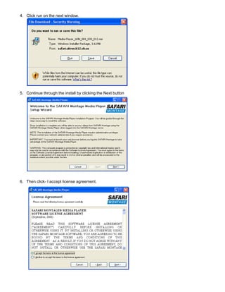 4. Click run on the next window.




5. Continue through the install by clicking the Next button




6. Then click- I accept license agreement.
 
