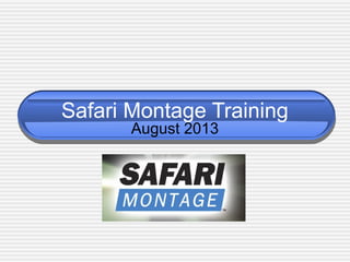 Safari Montage Training
August 2013
 