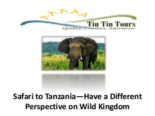 Safari to Tanzania—Have a Different
Perspective on Wild Kingdom
 