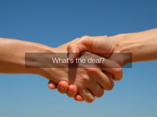 What’s the deal? 
 