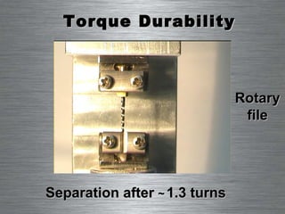 Torque Durability Separation after  ~   1.3 turns   Rotary file 