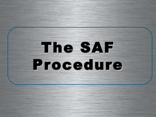The SAF Procedure 