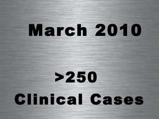 March 2010 >250  Clinical Cases 