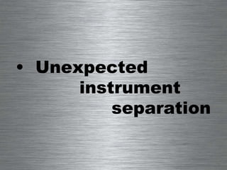 Unexpected  instrument  separation 