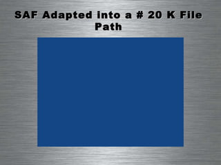 SAF Adapted into a # 20 K File Path 