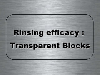 Rinsing efficacy :  Transparent Blocks 
