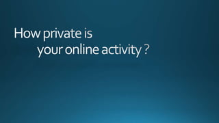 How private is your online activity?
