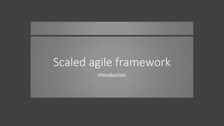 Scaled agile framework
Introduction
 