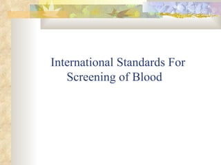   International Standards For  Screening of Blood 