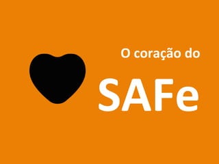 O	
  coração	
  do	
  	
  
SAFe	
  
 