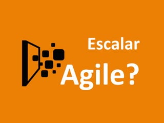 Escalar	
  
Agile?	
  
 