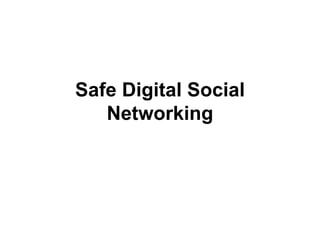 Safe Digital Social Networking 