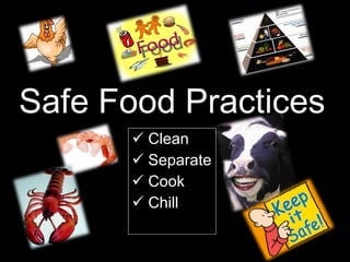 Safe Food Practices ,[object Object],[object Object],[object Object],[object Object]