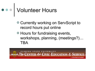 Volunteer Hours Currently working on ServScript to record hours put online Hours for fundraising events, workshops, planning, (meetings?)…TBA 
