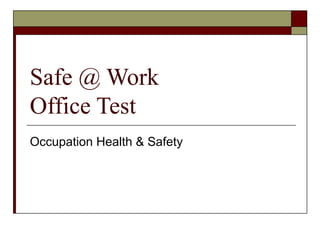 Safe @ Work  Office Test Occupation Health & Safety 