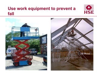 Use work equipment to prevent a
fall
 