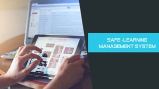 SAFE -Learning
Management System
 