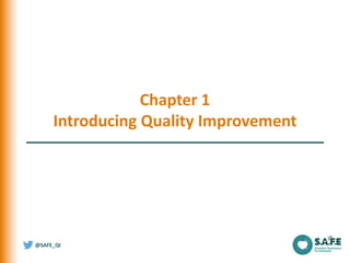 @SAFE_QI
Chapter 1
Introducing Quality Improvement
 