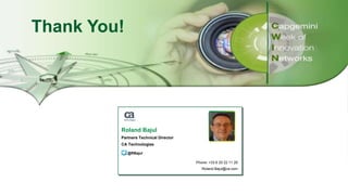 Session’s Title | Date
Copyright © 2017 Capgemini and Sogeti. All rights reserved. 16
Thank You!
Phone: +33 6 20 22 11 29
Roland.Bajul@ca.com
Roland Bajul
Partners Technical Director
CA Technologies
@RBajul
Speaker 1
Photo
 