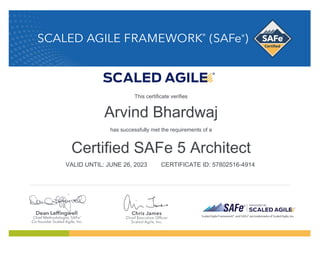 Arvind Bhardwaj
has successfully met the requirements of a
Certified SAFe 5 Architect
VALID UNTIL: JUNE 26, 2023 CERTIFICATE ID: 57802516-4914
This certificate verifies
 