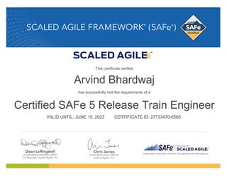 Arvind Bhardwaj
has successfully met the requirements of a
Certified SAFe 5 Release Train Engineer
VALID UNTIL: JUNE 19, 2023 CERTIFICATE ID: 27733470-6585
This certificate verifies
 