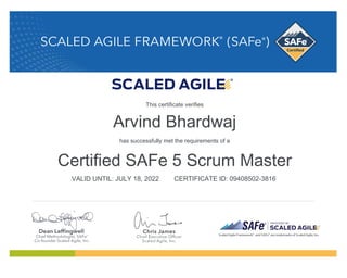 Arvind Bhardwaj
has successfully met the requirements of a
Certified SAFe 5 Scrum Master
VALID UNTIL: JULY 18, 2022 CERTIFICATE ID: 09408502-3816
This certificate verifies
 