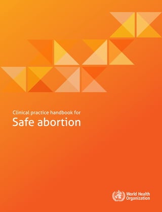 Safe abortion
Clinical practice handbook for
 