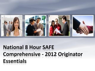 National 8 Hour SAFE
Comprehensive - 2012 Originator
Essentials
 