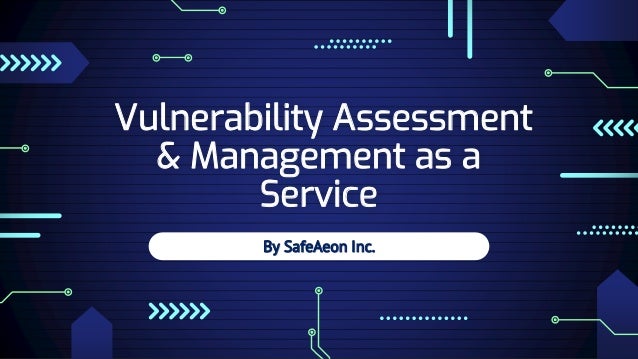 By SafeAeon Inc.
Vulnerability Assessment
& Management as a
Service
 