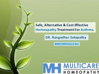 Safe, Alternative & Cost Effective
Homeopathy Treatment For Asthma.
DR. Rangadhar Satapathy
BHMS.MD(Hom),D.Hon
 