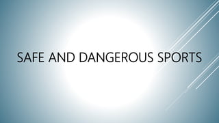 SAFE AND DANGEROUS SPORTS
 