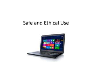 Safe and Ethical Use
 