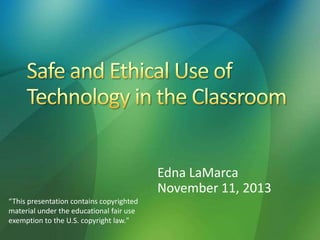 Edna LaMarca
November 11, 2013
“This presentation contains copyrighted
material under the educational fair use
exemption to the U.S. copyright law."

 