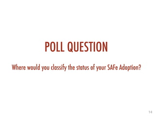 14!
POLL QUESTION
Where would you classify the status of your SAFe Adoption?
 