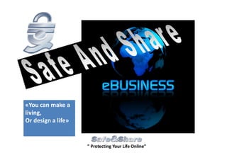 «You can make a
living,
Or design a life»


                    ” Protecting Your Life Online”
 