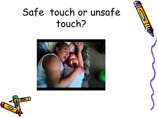 Safe touch or unsafe
touch?
 