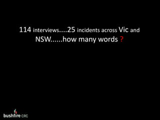 114 interviews....25 incidents across Vic and NSW......how many words ?