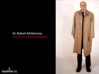 Dr. Robert McNamara, (former U.S. Secretary of Defence)