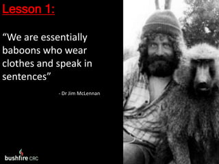 Lesson 1:“We are essentially baboons who wear clothes and speak in sentences”ThinkingJ- Dr Jim McLennan