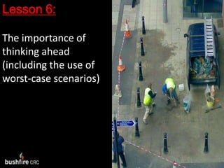 Lesson 6:The importance of thinking ahead (including the use of worst-case scenarios)