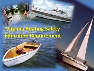 Virginia Boating Safety
Education Requirement
 